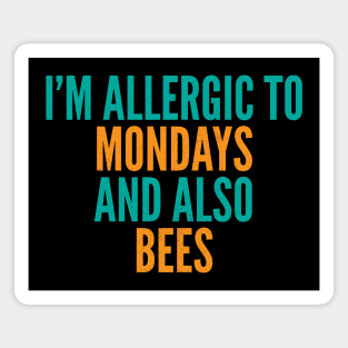 I'm Allergic To Mondays and Also Bees Magnet